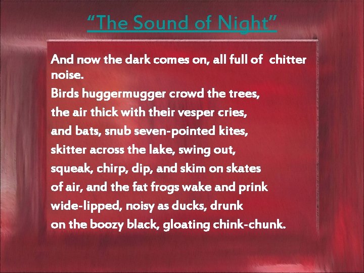 “The Sound of Night” And now the dark comes on, all full of chitter