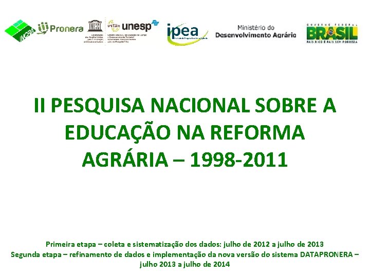 II PESQUISA NACIONAL SOBRE A EDUCAÇÃO NA REFORMA AGRÁRIA – 1998 -2011 Primeira etapa