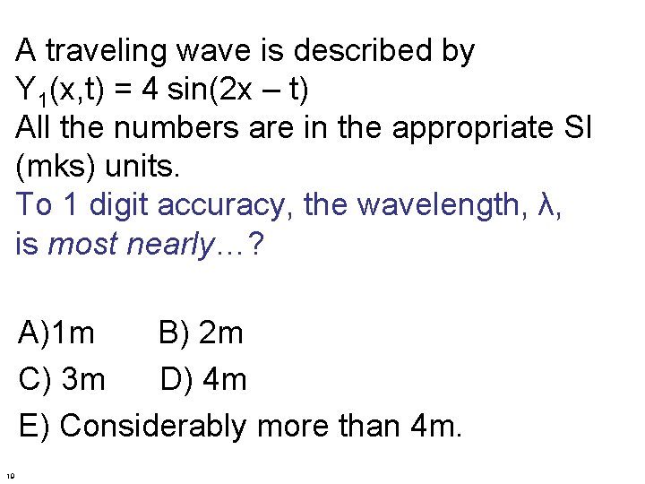 A traveling wave is described by Y 1(x, t) = 4 sin(2 x –