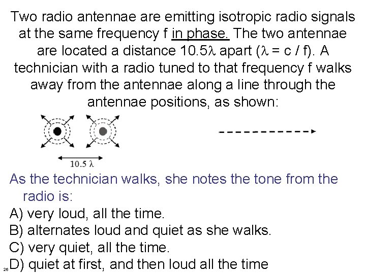 Two radio antennae are emitting isotropic radio signals at the same frequency f in