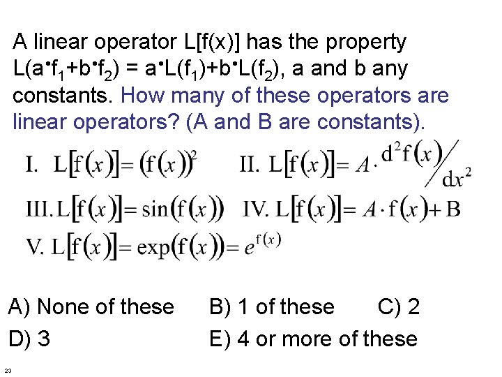 A linear operator L[f(x)] has the property L(a f 1+b f 2) = a
