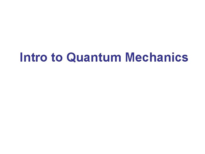 Intro to Quantum Mechanics 