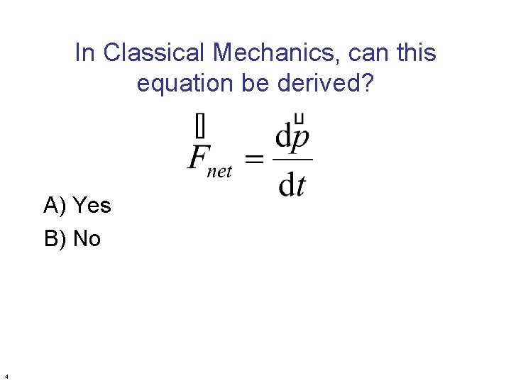 In Classical Mechanics, can this equation be derived? A) Yes B) No 4 