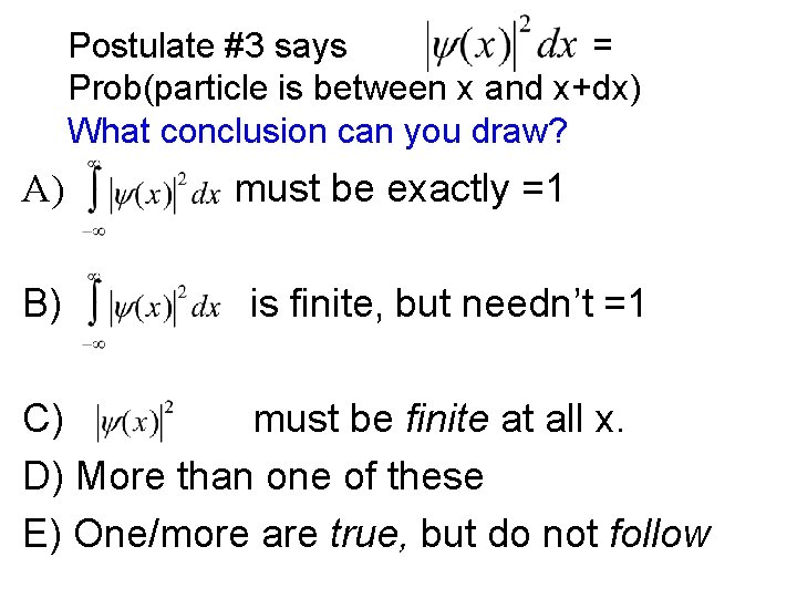 Postulate #3 says = Prob(particle is between x and x+dx) What conclusion can you