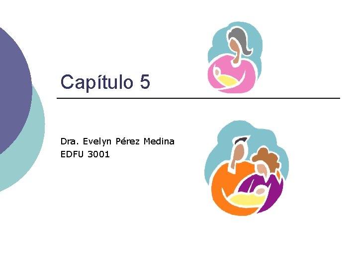 Capítulo 5 Dra. Evelyn Pérez Medina EDFU 3001 