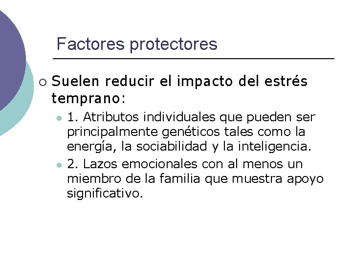 Factores protectores ¡ Suelen reducir el impacto del estrés temprano: l l 1. Atributos