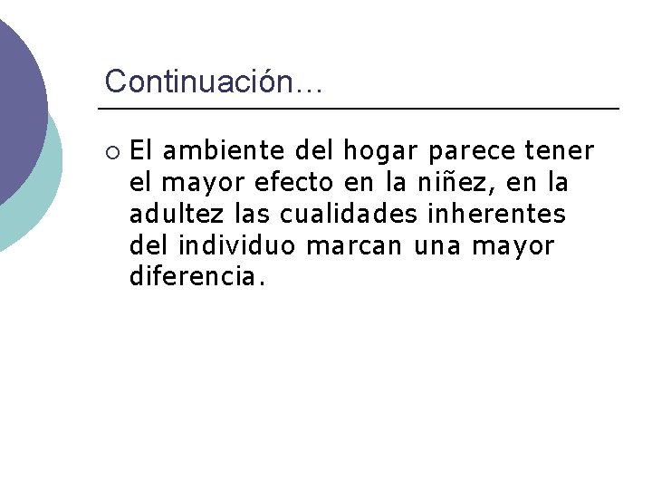 Continuación… ¡ El ambiente del hogar parece tener el mayor efecto en la niñez,