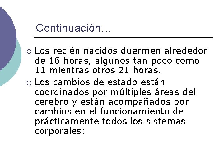 Continuación… Los recién nacidos duermen alrededor de 16 horas, algunos tan poco como 11