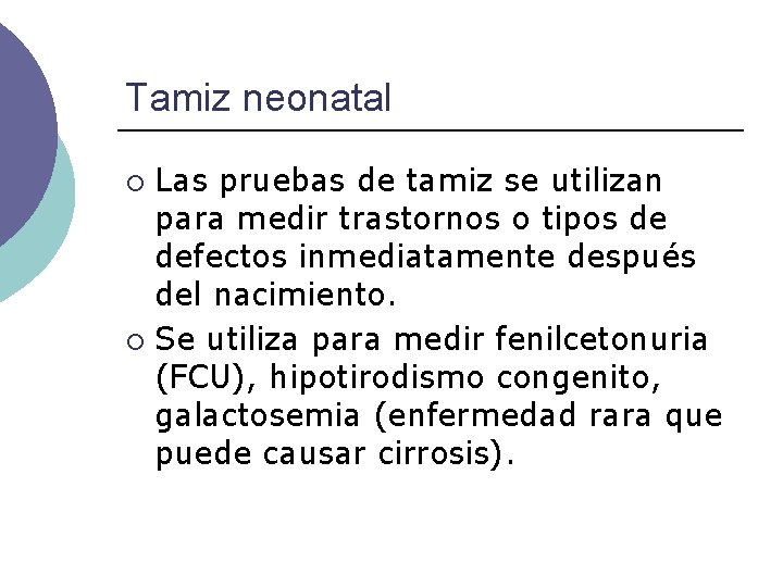 Tamiz neonatal Las pruebas de tamiz se utilizan para medir trastornos o tipos de