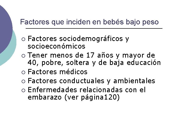 Factores que inciden en bebés bajo peso Factores sociodemográficos y socioeconómicos ¡ Tener menos