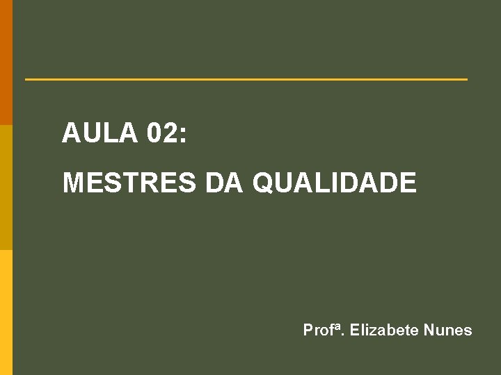 AULA 02: MESTRES DA QUALIDADE Profª. Elizabete Nunes 