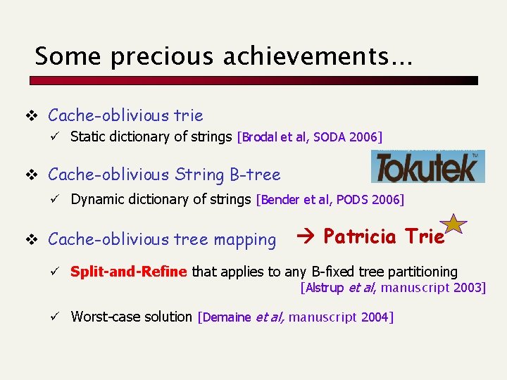 Some precious achievements. . . v Cache-oblivious trie ü Static dictionary of strings [Brodal