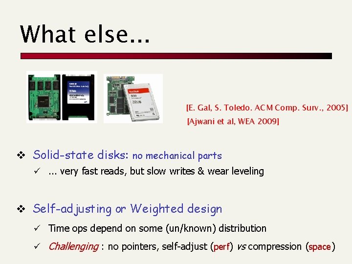 What else. . . [E. Gal, S. Toledo. ACM Comp. Surv. , 2005] [Ajwani