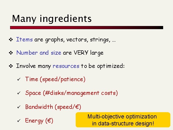 Many ingredients v Items are graphs, vectors, strings, … v Number and size are