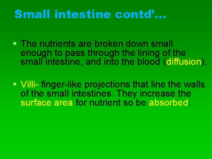 Small intestine contd’… § The nutrients are broken down small enough to pass through