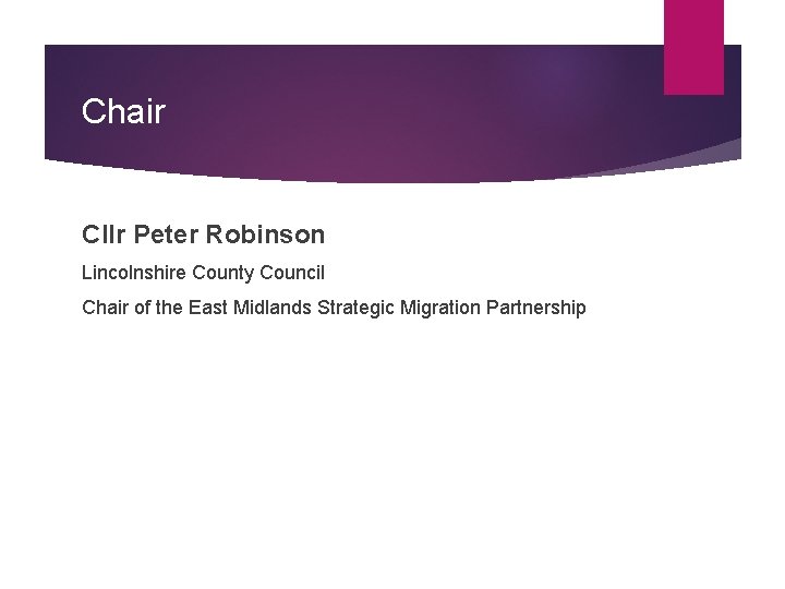 Chair Cllr Peter Robinson Lincolnshire County Council Chair of the East Midlands Strategic Migration