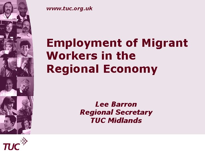 www. tuc. org. uk Employment of Migrant Workers in the Regional Economy Lee Barron