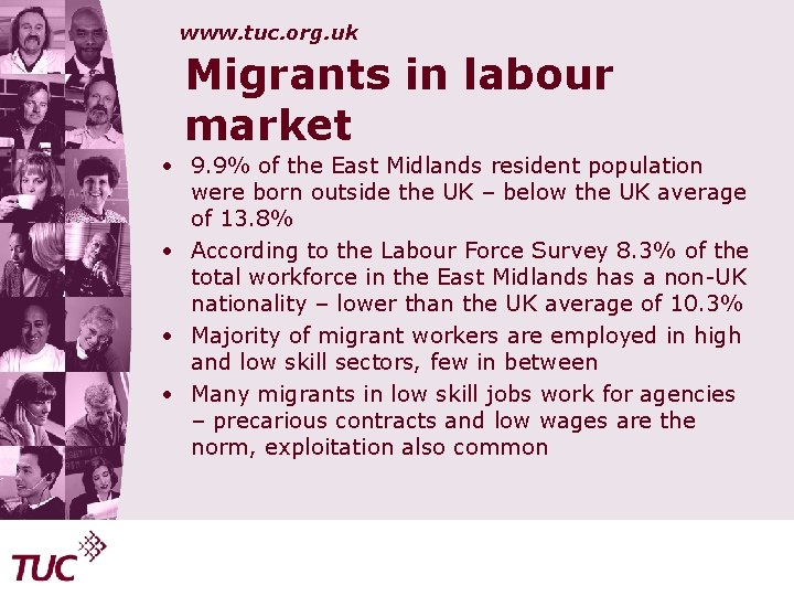 www. tuc. org. uk Migrants in labour market • 9. 9% of the East