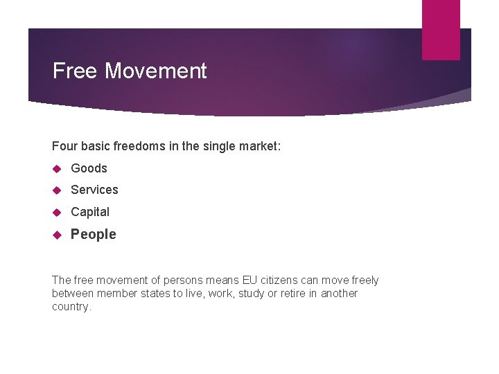 Free Movement Four basic freedoms in the single market: Goods Services Capital People The