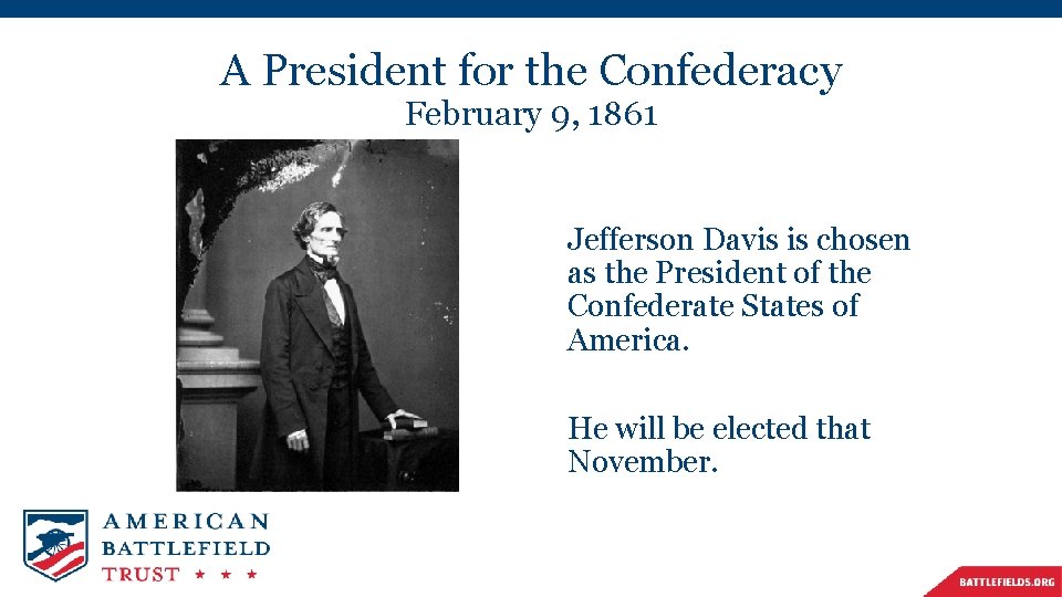 A President for the Confederacy February 9, 1861 Jefferson Davis is chosen as the