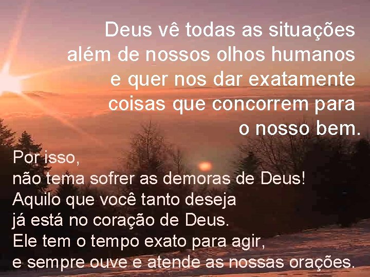 Deus vê todas as situações além de nossos olhos humanos e quer nos dar