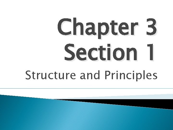 Chapter 3 Section 1 Structure and Principles 