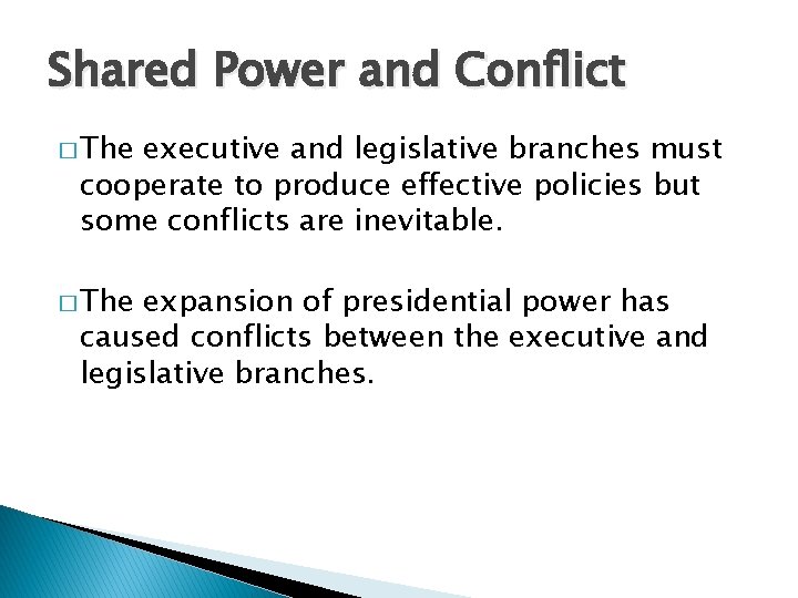 Shared Power and Conflict � The executive and legislative branches must cooperate to produce