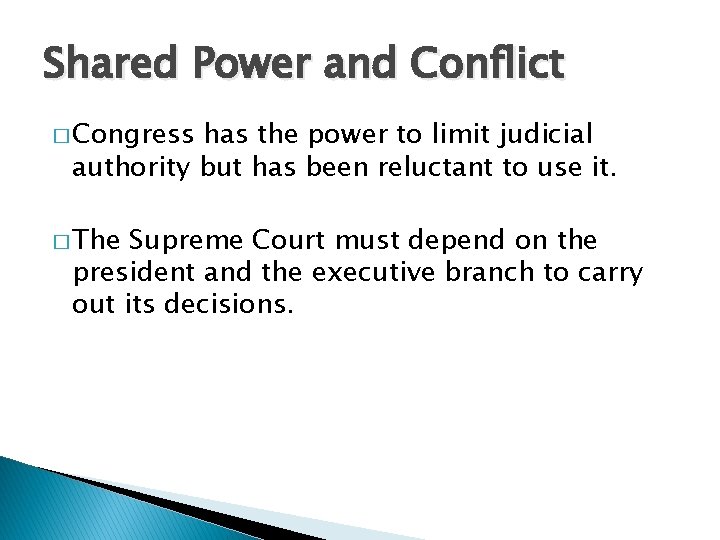 Shared Power and Conflict � Congress has the power to limit judicial authority but