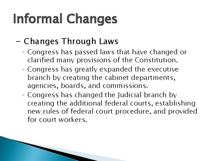 Informal Changes - Changes Through Laws ◦ Congress has passed laws that have changed