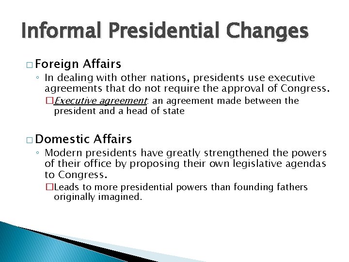 Informal Presidential Changes � Foreign Affairs ◦ In dealing with other nations, presidents use