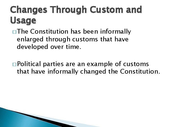 Changes Through Custom and Usage � The Constitution has been informally enlarged through customs