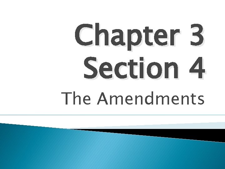 Chapter 3 Section 4 The Amendments 