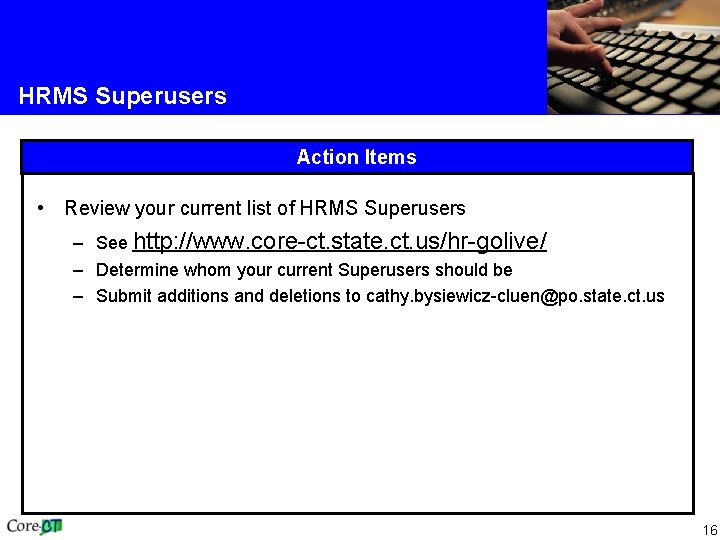 HRMS Superusers Action Items • Review your current list of HRMS Superusers – See