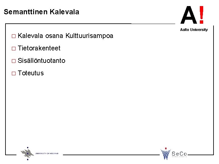 Semanttinen Kalevala A! Aalto University � Kalevala osana Kulttuurisampoa � Tietorakenteet � Sisällöntuotanto �