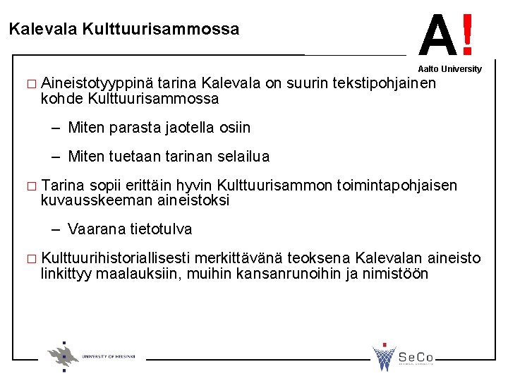 Kalevala Kulttuurisammossa A! Aalto University � Aineistotyyppinä tarina Kalevala on suurin tekstipohjainen kohde Kulttuurisammossa