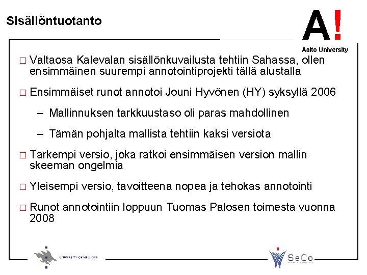 Sisällöntuotanto A! Aalto University � Valtaosa Kalevalan sisällönkuvailusta tehtiin Sahassa, ollen ensimmäinen suurempi annotointiprojekti