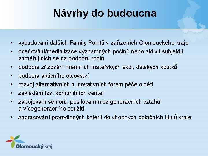 Návrhy do budoucna • vybudování dalších Family Pointů v zařízeních Olomouckého kraje • oceňování/medializace