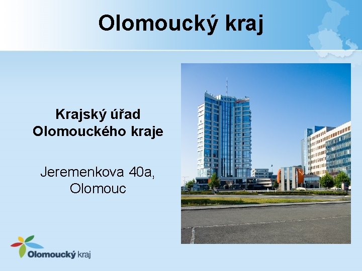 Olomoucký kraj Krajský úřad Olomouckého kraje Jeremenkova 40 a, Olomouc 