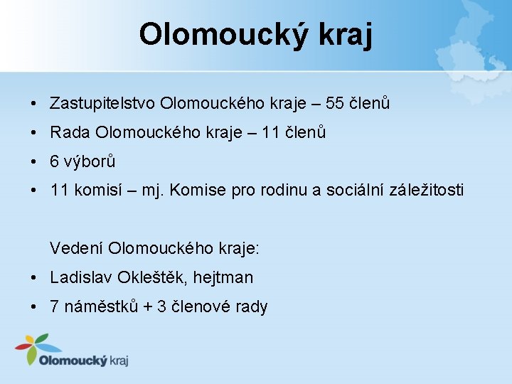 Olomoucký kraj • Zastupitelstvo Olomouckého kraje – 55 členů • Rada Olomouckého kraje –