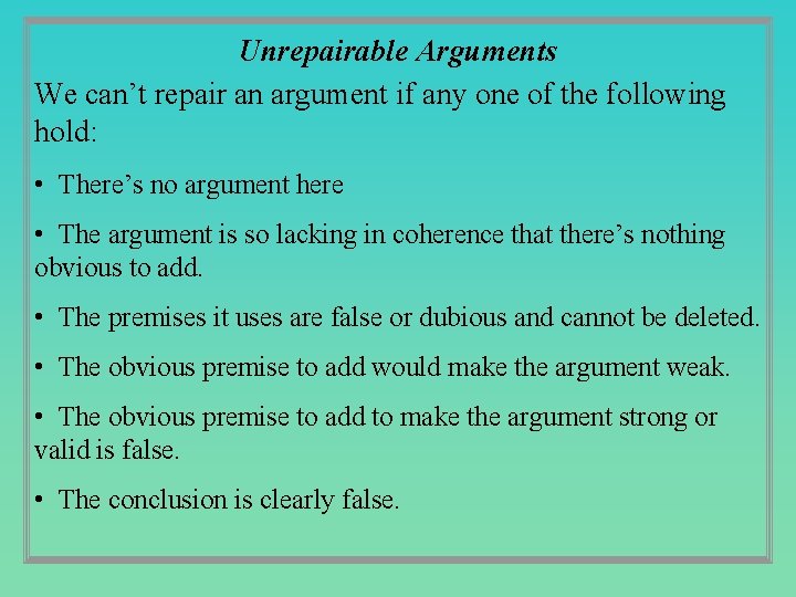 Unrepairable Arguments We can’t repair an argument if any one of the following hold: