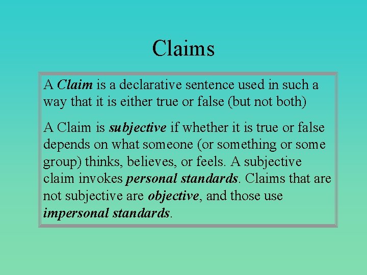 Claims A Claim is a declarative sentence used in such a way that it