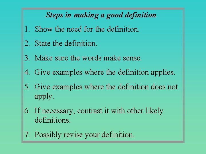 Steps in making a good definition 1. Show the need for the definition. 2.