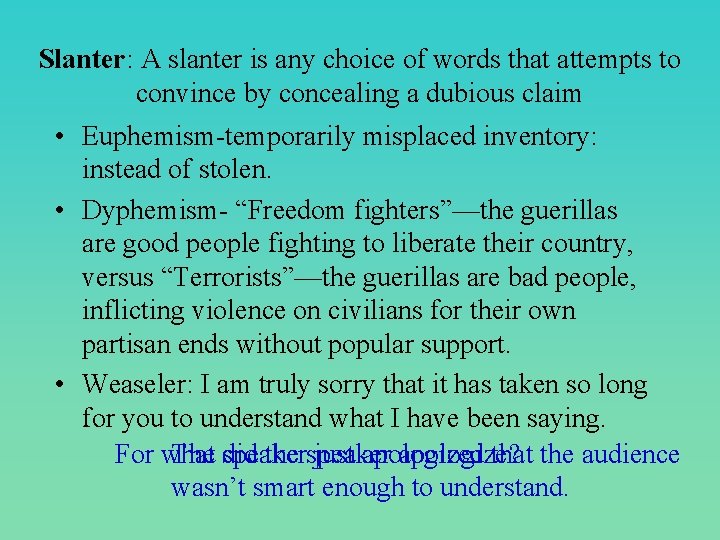 Slanter: A slanter is any choice of words that attempts to convince by concealing