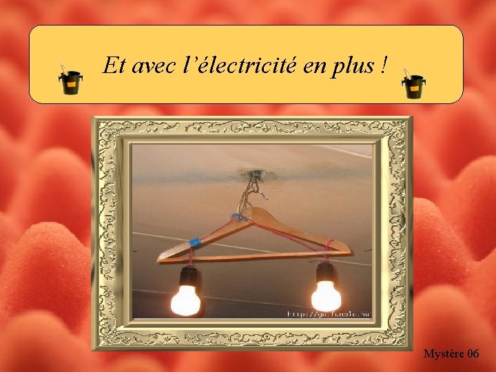 Et avec l’électricité en plus ! Mystère 06 