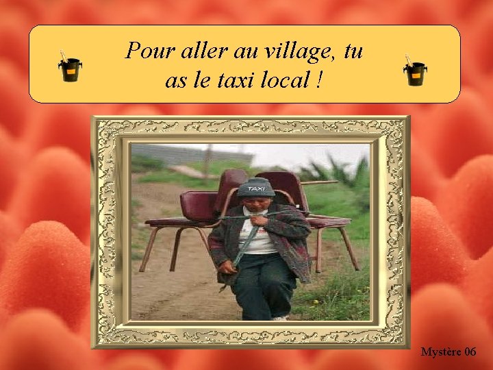 Pour aller au village, tu as le taxi local ! Mystère 06 