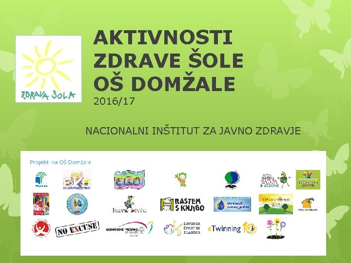 AKTIVNOSTI ZDRAVE ŠOLE OŠ DOMŽALE 2016/17 NACIONALNI INŠTITUT ZA JAVNO ZDRAVJE 