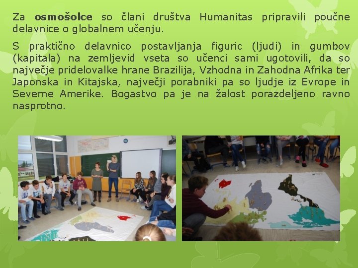 Za osmošolce so člani društva Humanitas pripravili poučne delavnice o globalnem učenju. S praktično