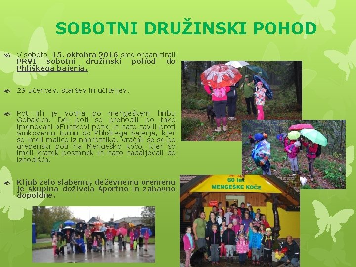 SOBOTNI DRUŽINSKI POHOD V soboto, 15. oktobra 2016 smo organizirali PRVI sobotni družinski pohod