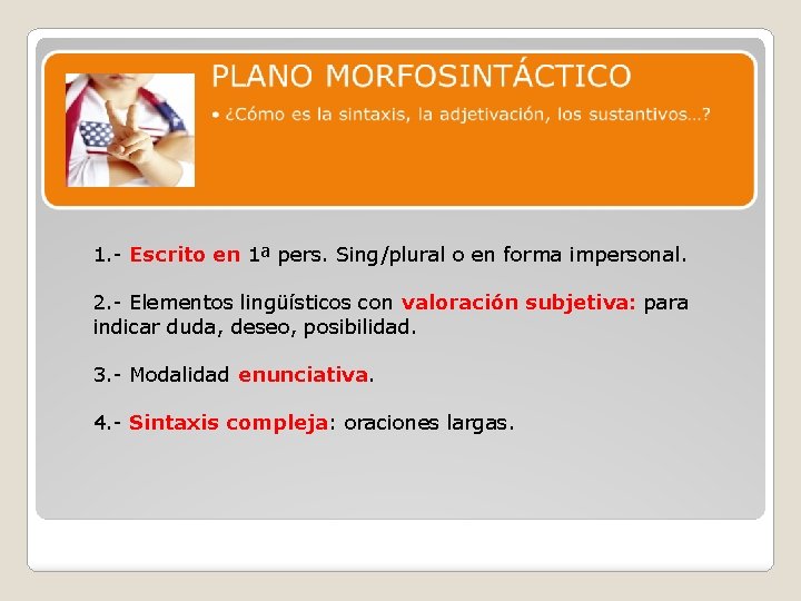 1. - Escrito en 1ª pers. Sing/plural o en forma impersonal. 2. - Elementos