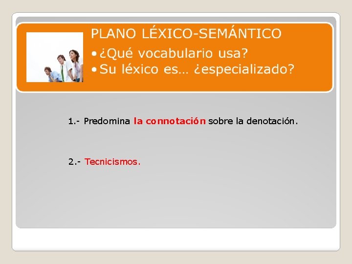 1. - Predomina la connotación sobre la denotación. 2. - Tecnicismos. 